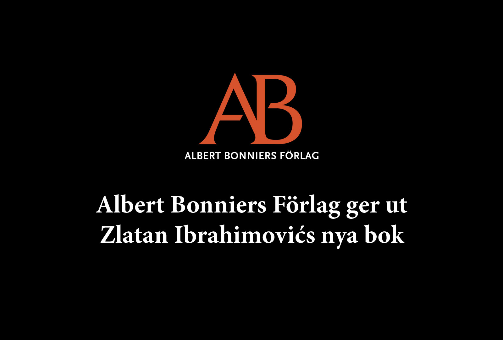 Albert Bonniers Förlag ger ut Zlatan Ibrahimovics nya bok