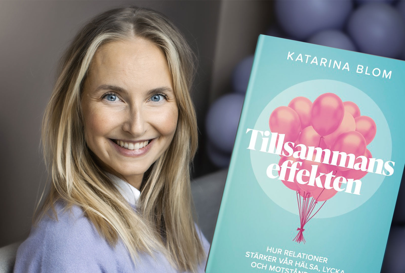 Psykologen Katarina Blom aktuell med bok om hur relationer påverkar vår hälsa, lycka och motståndskraft
